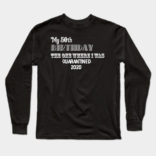 My 50th birthday the one where I was quarantined 2020 Long Sleeve T-Shirt